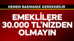 Emekliler 30.000 TL'nizden olmayın hemen bakın
