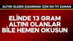 Elinde 13 gram altını olan bile okusun! İşte bir altını elden çıkarmak için en iyi zaman