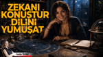 Zekânı Konuştur, Dilini Biraz Yumuşat