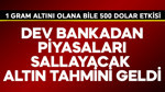 Dev bankadan piyasaları sallayacak altın tahmini! 1 gram altını olanlar acil 500 dolar haberi