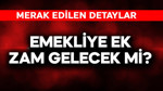 Emekliye ek zam gelecek mi?