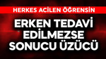 Erken tedavi edilmezse sonu çok üzücü! Herkes acilen öğrensin