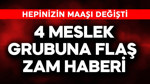 4 meslek grubuna flaş zam haberi! Hepinizin maaşı değişti