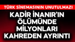 Yeşilçam'ın efsane ismi Kadir İnanır'ın ölümünde milyonları kahreden ayrıntı