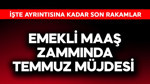 Emekli maaş zammında temmuz müjdesi!