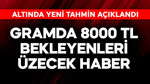 Gramda 8000 TL bekleyenleri üzecek haber! Altında yeni tahmin açıklandı