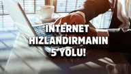 İnternet hızlandırmanın 5 yolu! İnternetimi nasıl hızlandırabilirim?Telefon, laptop, tablet internet hızlandırma yolları