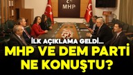 DEM Parti ile MHP görüştü! İşte ilk açıklama