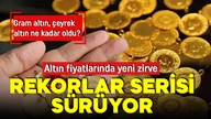 Altında rekor seriye bağladı! İşte 22 Nisan gram altın, çeyrek altın, cumhuriyet altını fiyatları!
