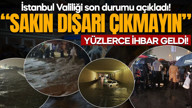 Megakenti sel vurdu! İstanbul Valiliği bilançoyu açıkladı: Sakın dışarı çıkmayın!