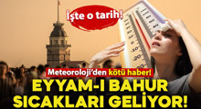 Son Dakika: Eyyam-ı Bahur sıcakları geliyor!