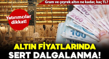 Son Dakika: Altın fiyatlarında sert dalgalanma!