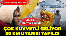 Son Dakika: Çok kuvvetli geliyor, 90 kilometre uyarısı!