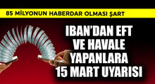 Son Dakika: EFT ve havale yapanlara 15 Mart uyarısı