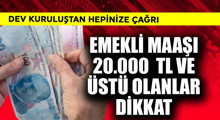 Son Dakika: Emekli maaşı 20.000 TL ve üstü olanlar dikkat
