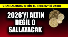 Son Dakika: 2026'yı altın değil o sallayacak
