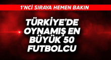 Son Dakika: Türkiye'de oynamış en büyük 50 futbolcu belli oldu