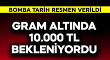 Son Dakika: Gram altında 10.000 TL bekleniyordu!