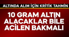 Son Dakika: Altında alım için kritik tahmin geldi