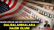 İslam Memiş “Dalgalanmalara hazır olun” diyerek uyardı: Bugün gözler ABD enflasyon verisinde… Piyasalar nasıl etkilenecek? Dolar yükselecek mi? Altın fiyatları ne olacak?