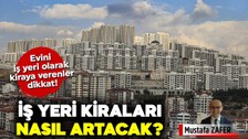 Evini iş yeri olarak gösterenler dikkat! İş yeri kiraları nasıl artacak?