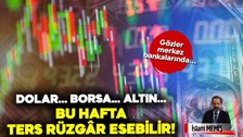 İslam Memiş uyardı: Bu hafta ters rüzgâr esebilir! Dolar yükselecek mi? Merkez Bankası’nın faiz kararı ne olacak? Altında düşüş sürecek mi?