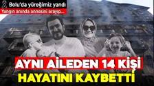 Bolu'da yüreğimiz yandı! Otelde aynı aileden 14 kişi vardı! Hepsi hayatını kaybetti