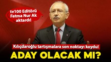 Kılıçdaroğlu aday olacak mı? Tartışmalara son noktayı koydu! tv100 Editörü Fatma Nur Ak, Ankara’dan son detayları aktardı