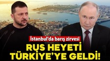 Rusya ve Ukrayna heyetleri İstanbul'da görüşecek: Rus heyeti Türkiye'ye geldi