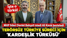 MHP lideri Devlet Bahçeli istedi Ali Kınık besteledi: İşte Terörsüz Türkiye'nin 'Kardeşlik Türküsü'