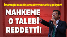 İmamoğlu'nun diploma davasında flaş gelişme! Mahkeme o talebi reddetti