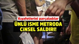 Ünlü isme metroda taciz! Kıyafetlerini parçalayıp, fotoğraflarını çektiler