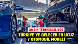 20 bin TL'den başlıyor! İşte Türkiye'ye gelecek en ucuz 7 otomobil modeli