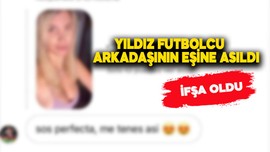 Yıldız futbolcunun skandal mesajları ifşa oldu! Arkadaşının eşine...