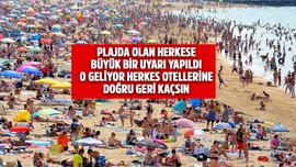 Plaj kenarlarında olan herkese büyük bir uyarı geldi... Onun geleceği önceden haber verildi... Herkes acil otellerine kaçsın denildi