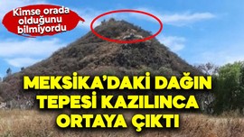 Meksika'daki bir dağın zirvesi kazıldı. İçinden çıkanlar tüm dünyayı o dağa kilitledi. Kimse orada olduğunu bilmiyordu