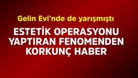 Gelin Evi'nde de yarışmıştı! Estetik operasyonu yaptıran sosyal medya fenomeninden korkunç haber