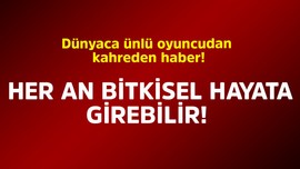 Dünyaca ünlü oyuncudan kahreden haber! Her an bitkisel hayata girebilir!