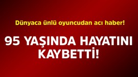 Dünyaca ünlü oyuncudan acı haber! 95 yaşında hayatını kaybetti