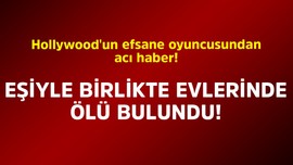 Hollywood'un efsane oyuncusundan acı haber! Eşiyle birlikte evinde ölü bulundu