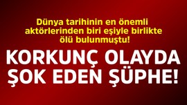 Dünya tarihinin en önemli aktörlerinden biri eşiyle birlikte ölü bulunmuştu! Korkunç olayda şok eden şüphe