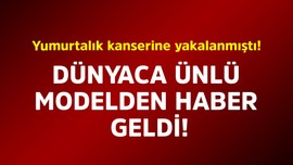 Yumurtalık kanserine yakalanmıştı! Dünyaca ünlü modelden haber geldi