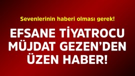 Efsane tiyatrocu Müjdat Gezen'den üzen haber! Sevenlerinin haberi olması gerek