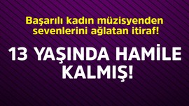 Başarılı kadın müzisyenden sevenlerini ağlatan itiraf! 13 yaşında hamile kalmış