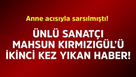 Anne acısıyla sarsılmıştı! Ünlü sanatçı Mahsun Kırmızıgül'ü ikinci kez yıkan haber