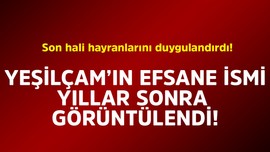 Yeşilçam'ın efsane ismi yıllar sonra görüntülendi! Son hali hayranlarını duygulandırdı