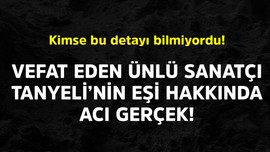 Vefat eden ünlü sanatçı Tanyeli'nin eşi hakkında acı gerçek! Kimse bu detayı bilmiyordu