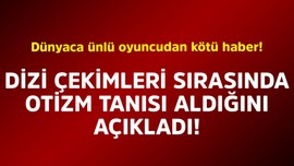 Dünyaca ünlü oyuncudan kötü haber! Dizi çekimleri sırasında otizm tanısı aldığını açıkladı