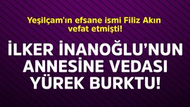 Yeşilçam'ın efsane ismi Filiz Akın vefat etmişti! İlker İnanoğlu'nun annesine vedası yürek burktu