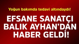Yoğun bakımda tedavi altındaydı! Efsane sanatçı Balık Ayhan'dan haber geldi